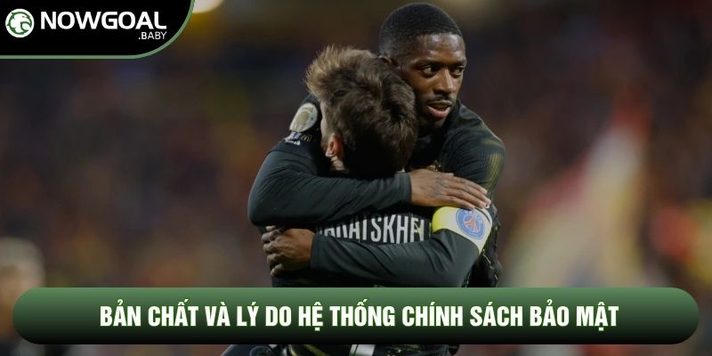 Bản chất và lý do hệ thống chính sách bảo mật