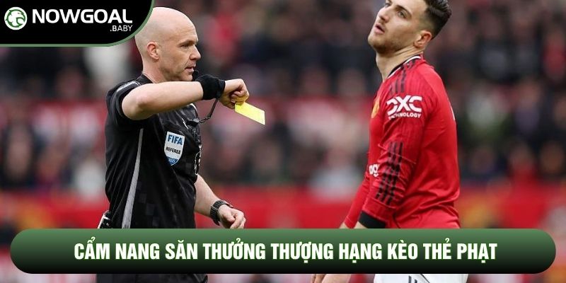 Cẩm nang săn thưởng thượng hạng kèo thẻ phạt Cẩm nang săn thưởng thượng hạng kèo thẻ phạt
