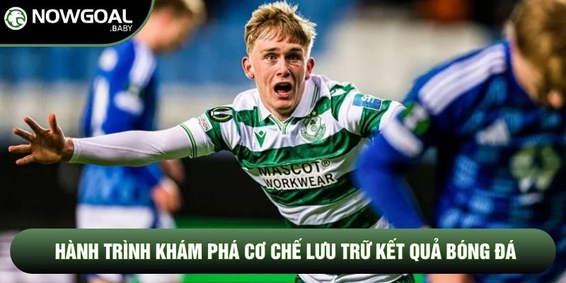 Hành trình khám phá cơ chế lưu trữ kết quả bóng đá