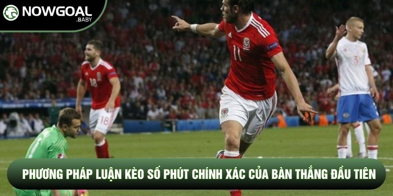 Phương pháp luận kèo số phút chính xác của bàn thắng đầu tiên Phương pháp luận kèo số phút chính xác của bàn thắng đầu tiên