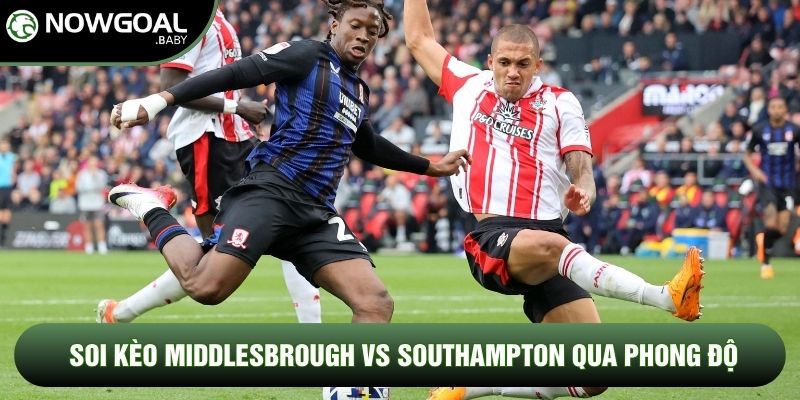 Soi kèo Middlesbrough vs Southampton qua phong độ Soi kèo Middlesbrough vs Southampton qua phong độ