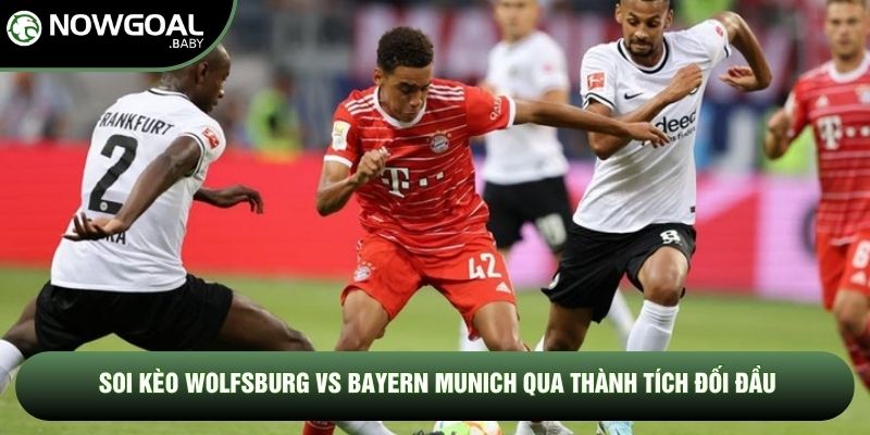 Soi kèo Wolfsburg vs Bayern Munich qua thành tích đối đầu